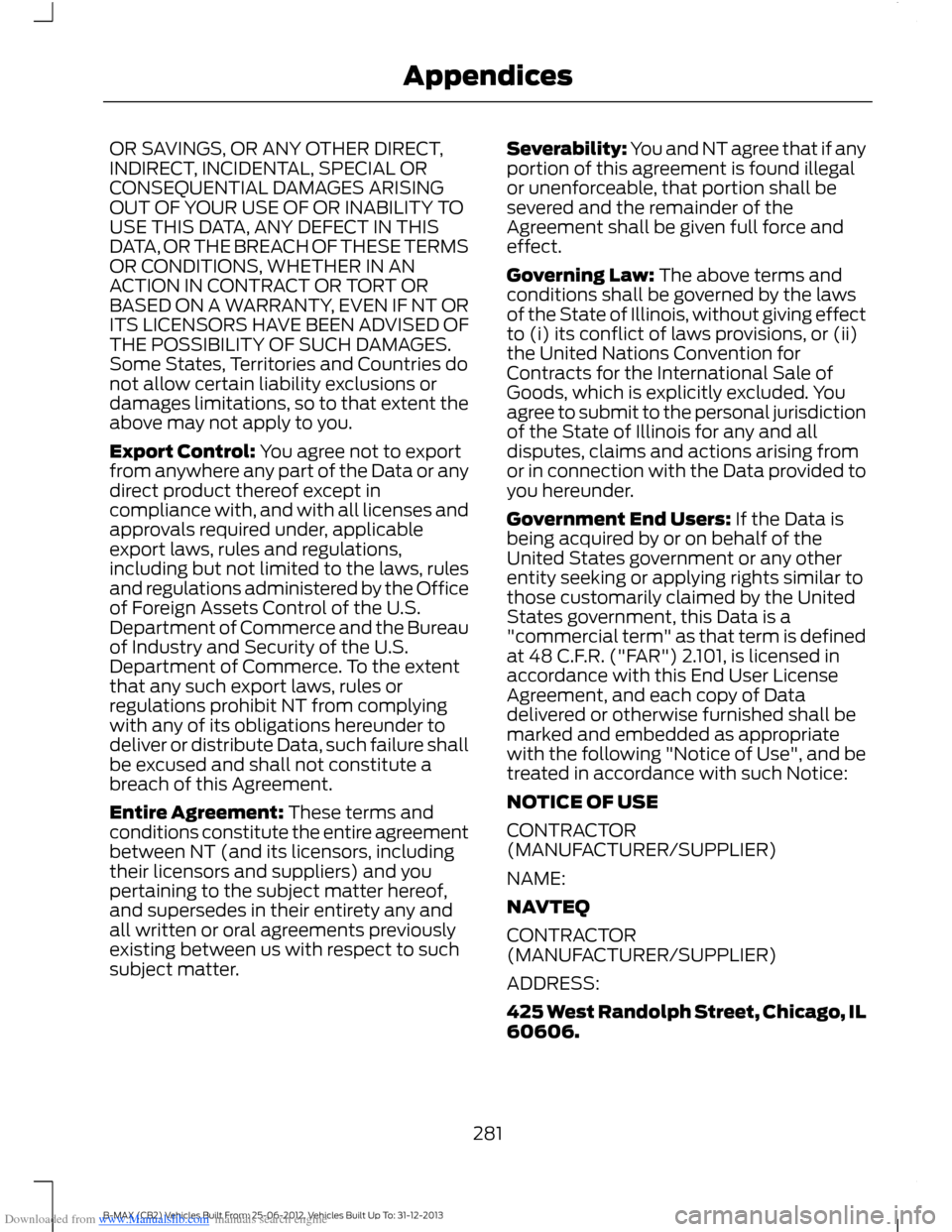 FORD B MAX 2013 1.G Owners Manual Downloaded from www.Manualslib.com manuals search engine OR SAVINGS, OR ANY OTHER DIRECT,INDIRECT, INCIDENTAL, SPECIAL ORCONSEQUENTIAL DAMAGES ARISINGOUT OF YOUR USE OF OR INABILITY TOUSE THIS DATA, A FORD B MAX 2013 1.G Owners Manual Downloaded from www.Manualslib.com manuals search engine OR SAVINGS, OR ANY OTHER DIRECT,INDIRECT, INCIDENTAL, SPECIAL ORCONSEQUENTIAL DAMAGES ARISINGOUT OF YOUR USE OF OR INABILITY TOUSE THIS DATA, A