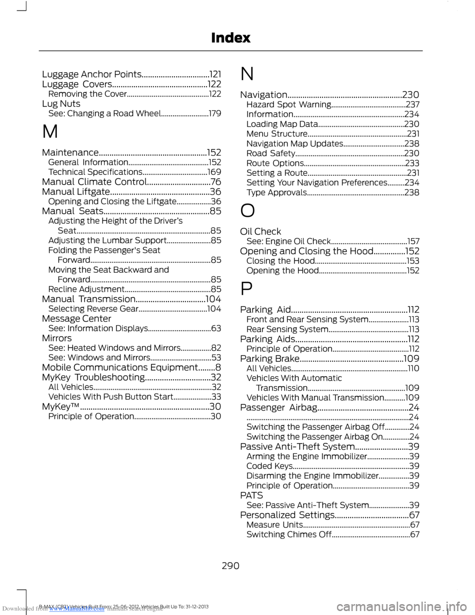 FORD B MAX 2013 1.G Owners Manual Downloaded from www.Manualslib.com manuals search engine Luggage Anchor Points................................121Luggage Covers.............................................122Removing the Cover.......