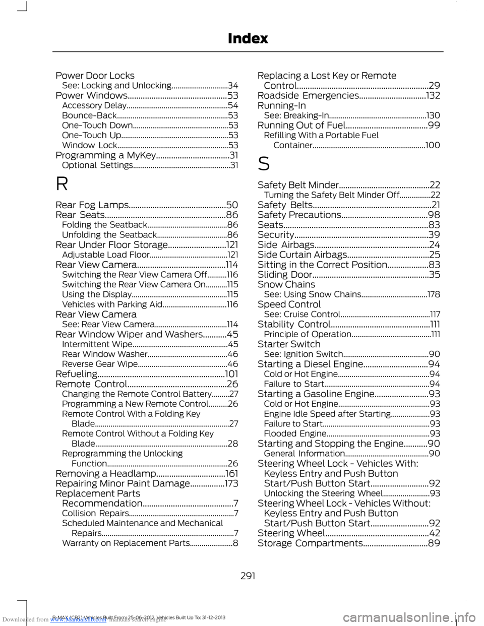 FORD B MAX 2013 1.G Owners Manual Downloaded from www.Manualslib.com manuals search engine Power Door LocksSee: Locking and Unlocking.............................34Power Windows..............................................53Accessory