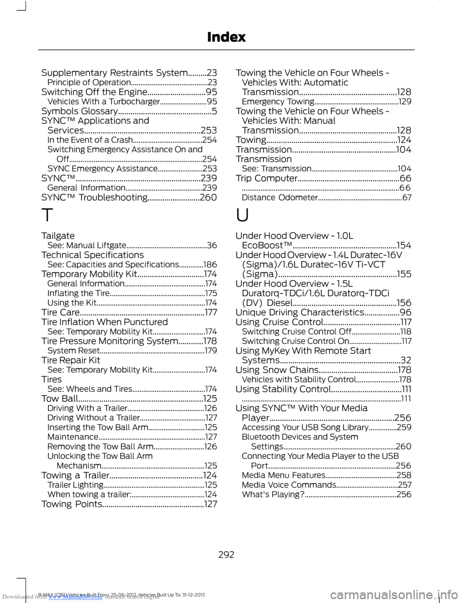 FORD B MAX 2013 1.G Owners Manual Downloaded from www.Manualslib.com manuals search engine Supplementary Restraints System.........23Principle of Operation.........................................23Switching Off the Engine............