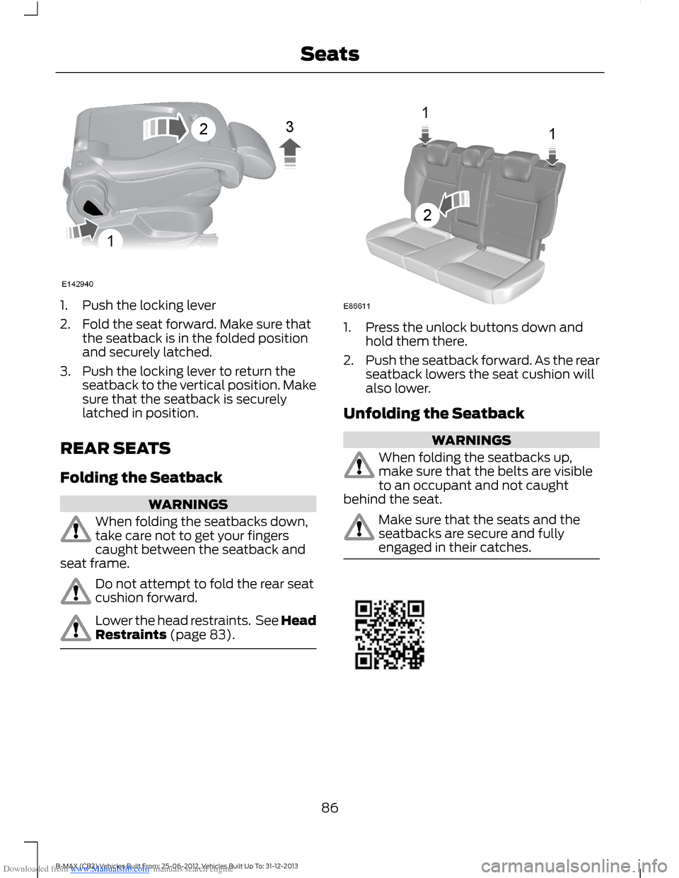 FORD B MAX 2013 1.G Manual Online Downloaded from www.Manualslib.com manuals search engine 1.Push the locking lever
2.Fold the seat forward. Make sure thatthe seatback is in the folded positionand securely latched.
3.Push the locking FORD B MAX 2013 1.G Manual Online Downloaded from www.Manualslib.com manuals search engine 1.Push the locking lever
2.Fold the seat forward. Make sure thatthe seatback is in the folded positionand securely latched.
3.Push the locking