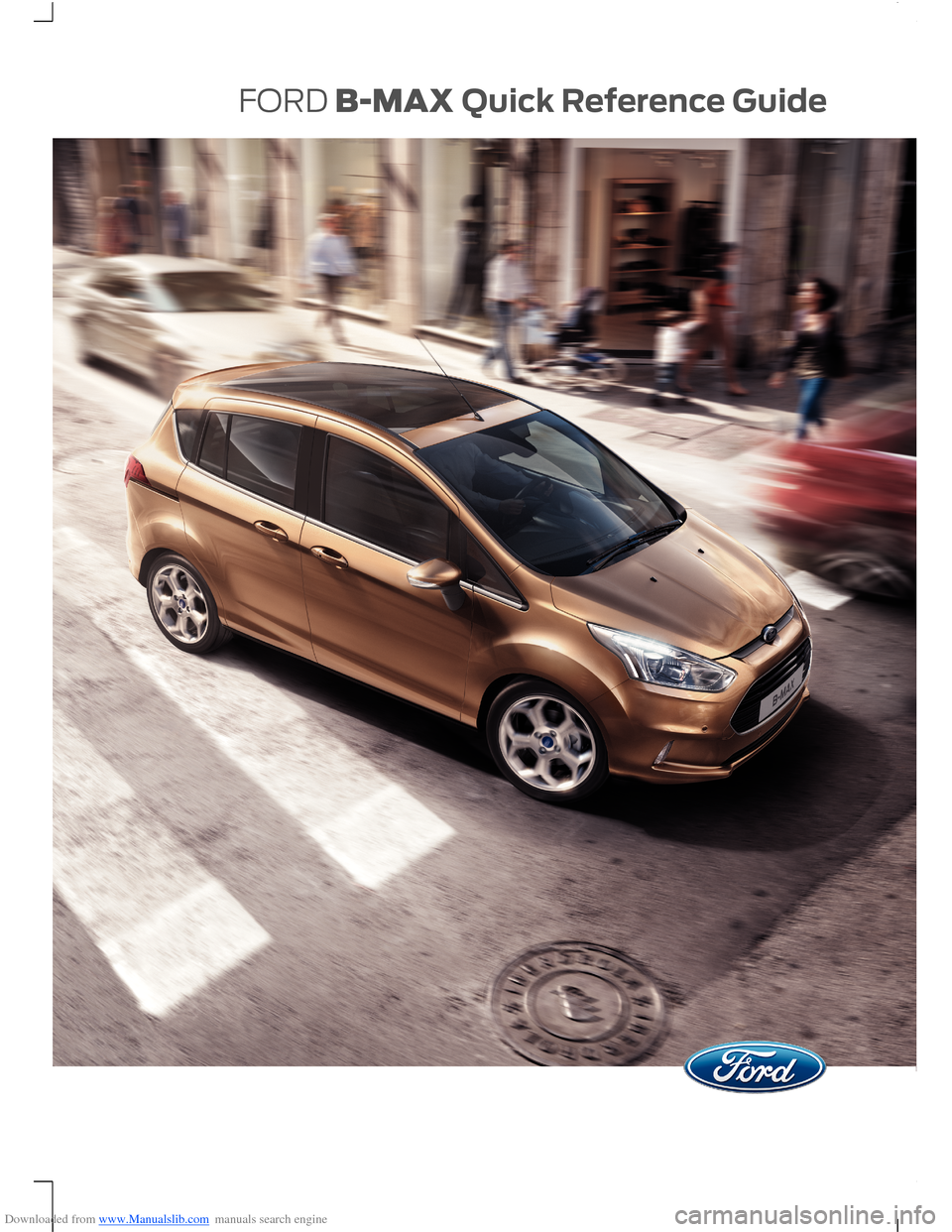 FORD B MAX 2014 1.G Quick Reference Guide Downloaded from www.Manualslib.com manuals search engine FORD B-MAXQuick Reference Guide FORD B MAX 2014 1.G Quick Reference Guide Downloaded from www.Manualslib.com manuals search engine FORD B-MAXQuick Reference Guide