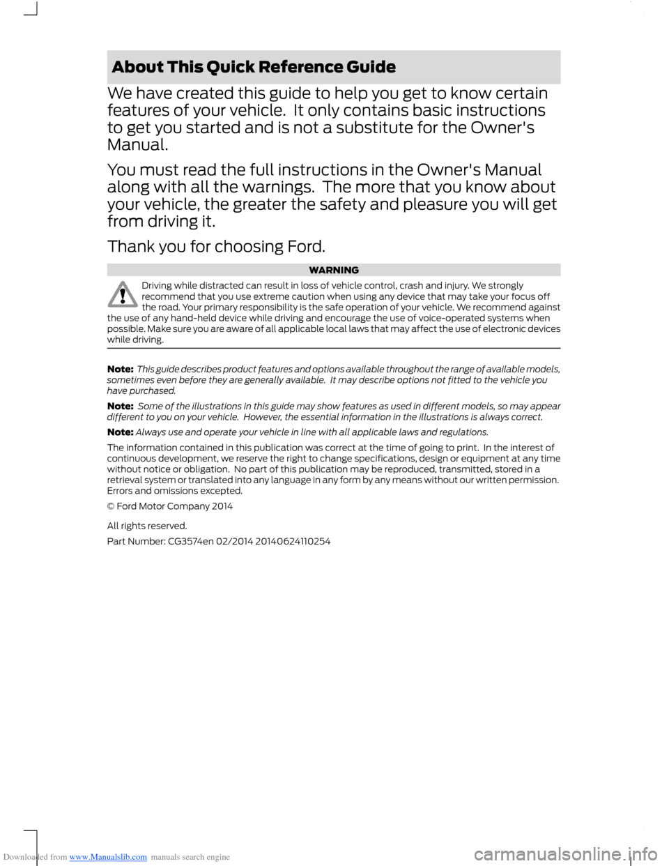 FORD B MAX 2014 1.G Quick Reference Guide Downloaded from www.Manualslib.com manuals search engine About This Quick Reference Guide
We have created this guide to help you get to know certain
features of your vehicle. It only contains basic i FORD B MAX 2014 1.G Quick Reference Guide Downloaded from www.Manualslib.com manuals search engine About This Quick Reference Guide
We have created this guide to help you get to know certain
features of your vehicle. It only contains basic i