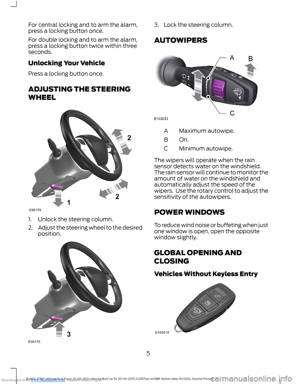 FORD B MAX 2014 1.G Quick Reference Guide Downloaded from www.Manualslib.com manuals search engine For central locking and to arm the alarm,press a locking button once.
For double locking and to arm the alarm,press a locking button twice with