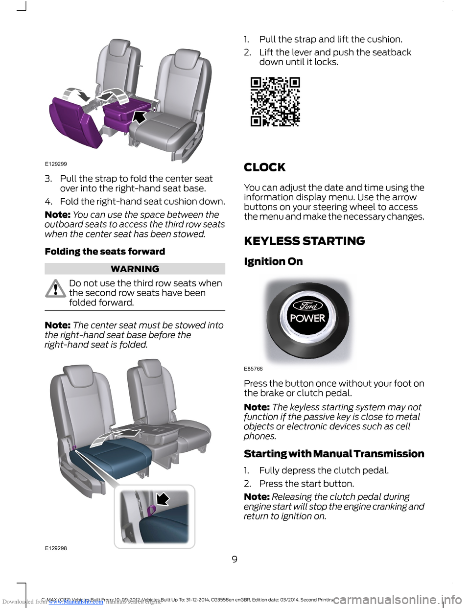 FORD C MAX 2014 2.G Quick Reference Guide Downloaded from www.Manualslib.com manuals search engine 3.Pull the strap to fold the center seatover into the right-hand seat base.
4.Fold the right-hand seat cushion down.
Note:You can use the space