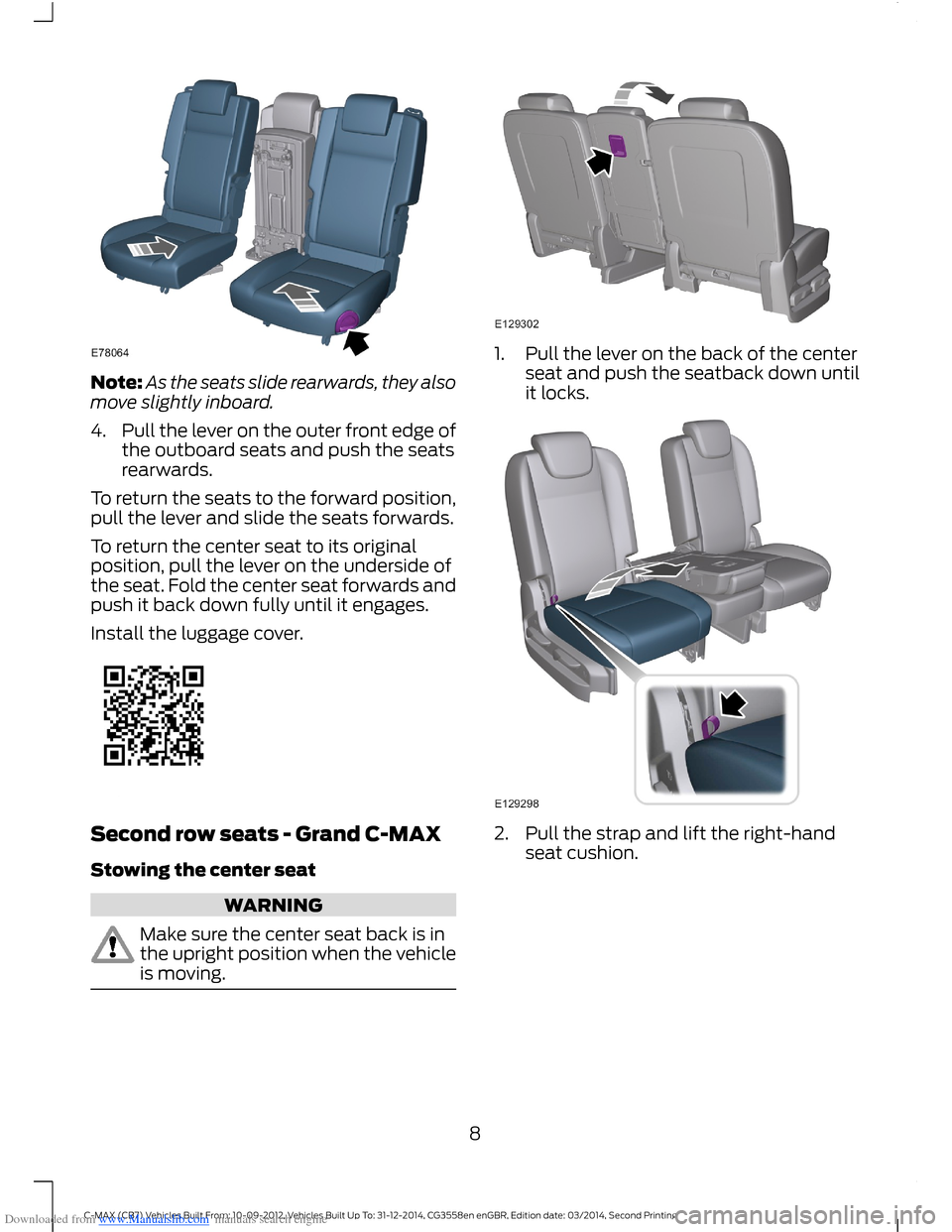 FORD C MAX 2014 2.G Quick Reference Guide Downloaded from www.Manualslib.com manuals search engine Note:As the seats slide rearwards, they alsomove slightly inboard.
4.Pull the lever on the outer front edge ofthe outboard seats and push the s