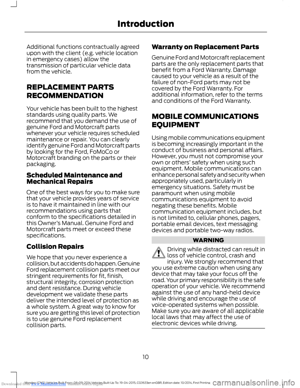 FORD MONDEO 2014 4.G Owners Manual Downloaded from www.Manualslib.com manuals search engine Additional functions contractually agreedupon with the client (e.g. vehicle locationin emergency cases) allow thetransmission of particular veh