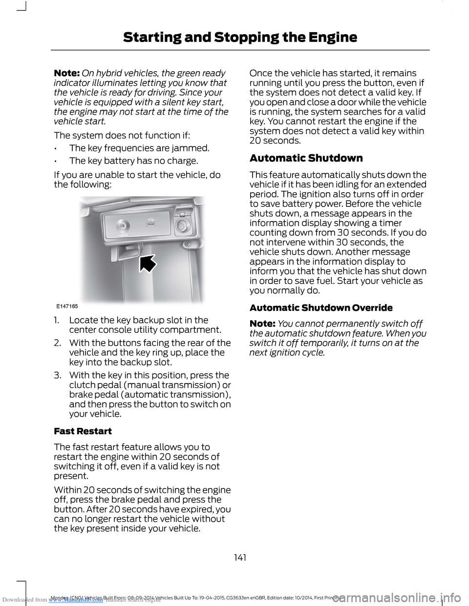 FORD MONDEO 2014 4.G Owners Manual Downloaded from www.Manualslib.com manuals search engine Note:On hybrid vehicles, the green readyindicator illuminates letting you know thatthe vehicle is ready for driving. Since yourvehicle is equip FORD MONDEO 2014 4.G Owners Manual Downloaded from www.Manualslib.com manuals search engine Note:On hybrid vehicles, the green readyindicator illuminates letting you know thatthe vehicle is ready for driving. Since yourvehicle is equip