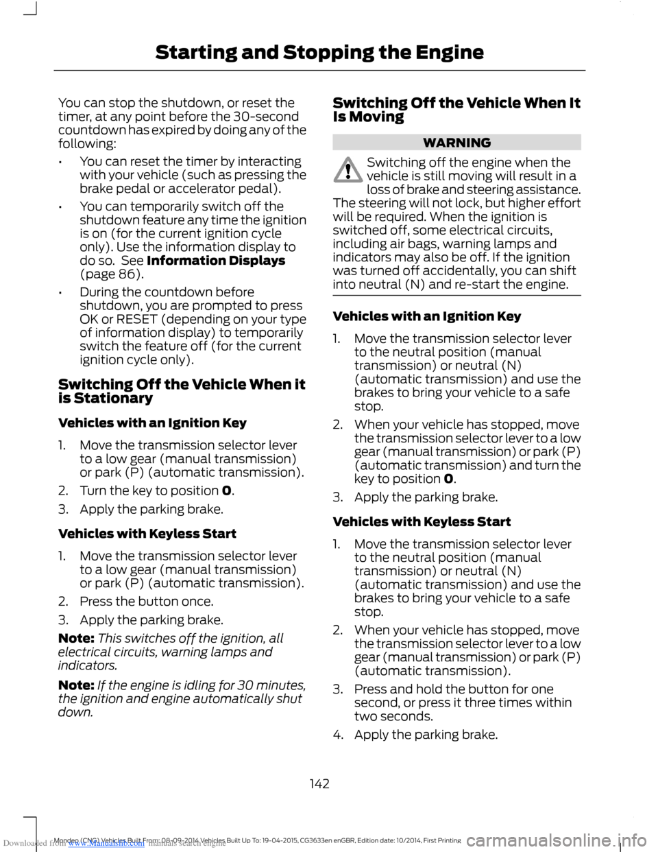 FORD MONDEO 2014 4.G Owners Manual Downloaded from www.Manualslib.com manuals search engine You can stop the shutdown, or reset thetimer, at any point before the 30-secondcountdown has expired by doing any of thefollowing:
•You can r FORD MONDEO 2014 4.G Owners Manual Downloaded from www.Manualslib.com manuals search engine You can stop the shutdown, or reset thetimer, at any point before the 30-secondcountdown has expired by doing any of thefollowing:
•You can r