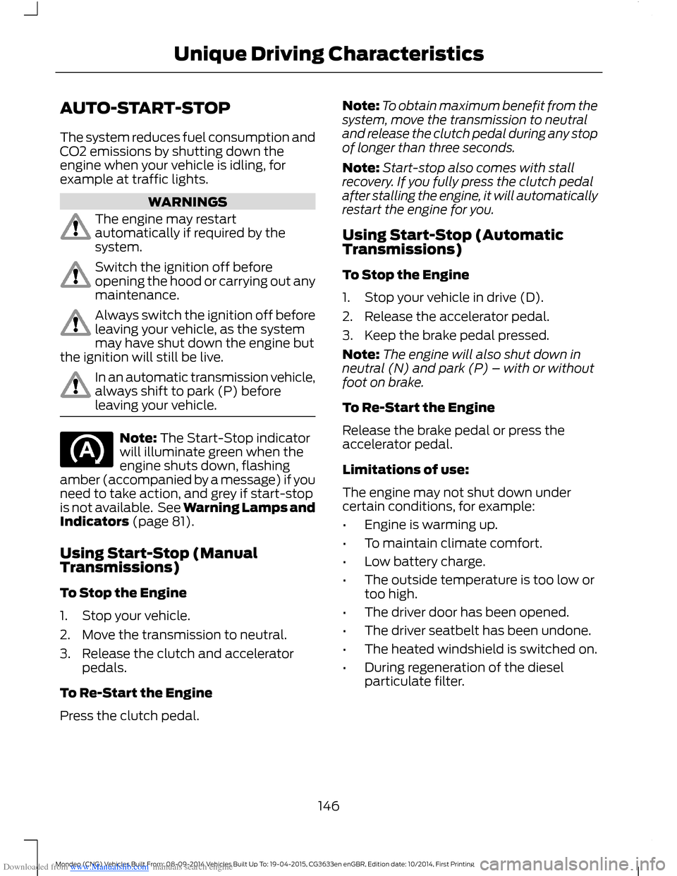 FORD MONDEO 2014 4.G Owners Manual Downloaded from www.Manualslib.com manuals search engine AUTO-START-STOP
The system reduces fuel consumption andCO2 emissions by shutting down theengine when your vehicle is idling, forexample at traf