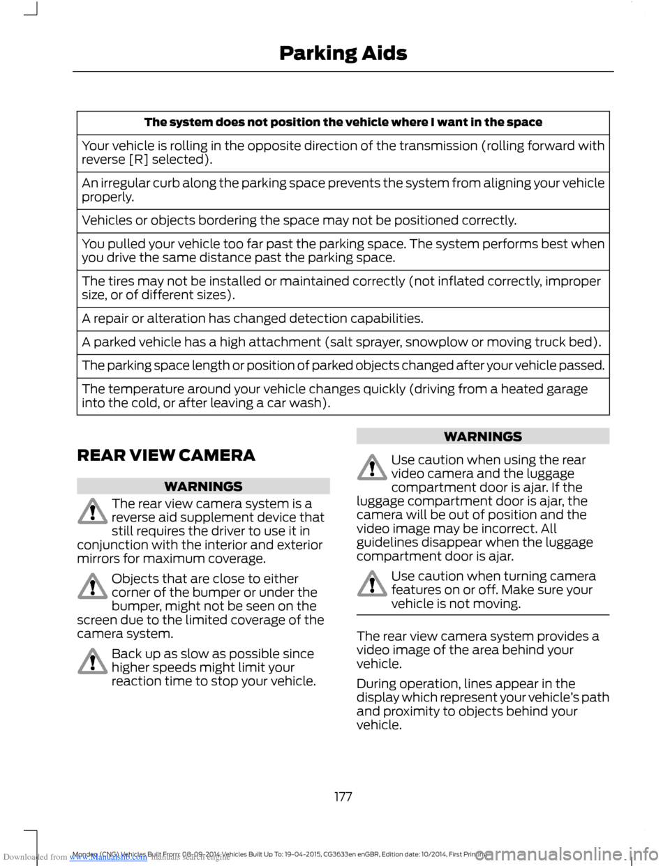 FORD MONDEO 2014 4.G Owners Manual Downloaded from www.Manualslib.com manuals search engine The system does not position the vehicle where I want in the space
Your vehicle is rolling in the opposite direction of the transmission (rolli FORD MONDEO 2014 4.G Owners Manual Downloaded from www.Manualslib.com manuals search engine The system does not position the vehicle where I want in the space
Your vehicle is rolling in the opposite direction of the transmission (rolli