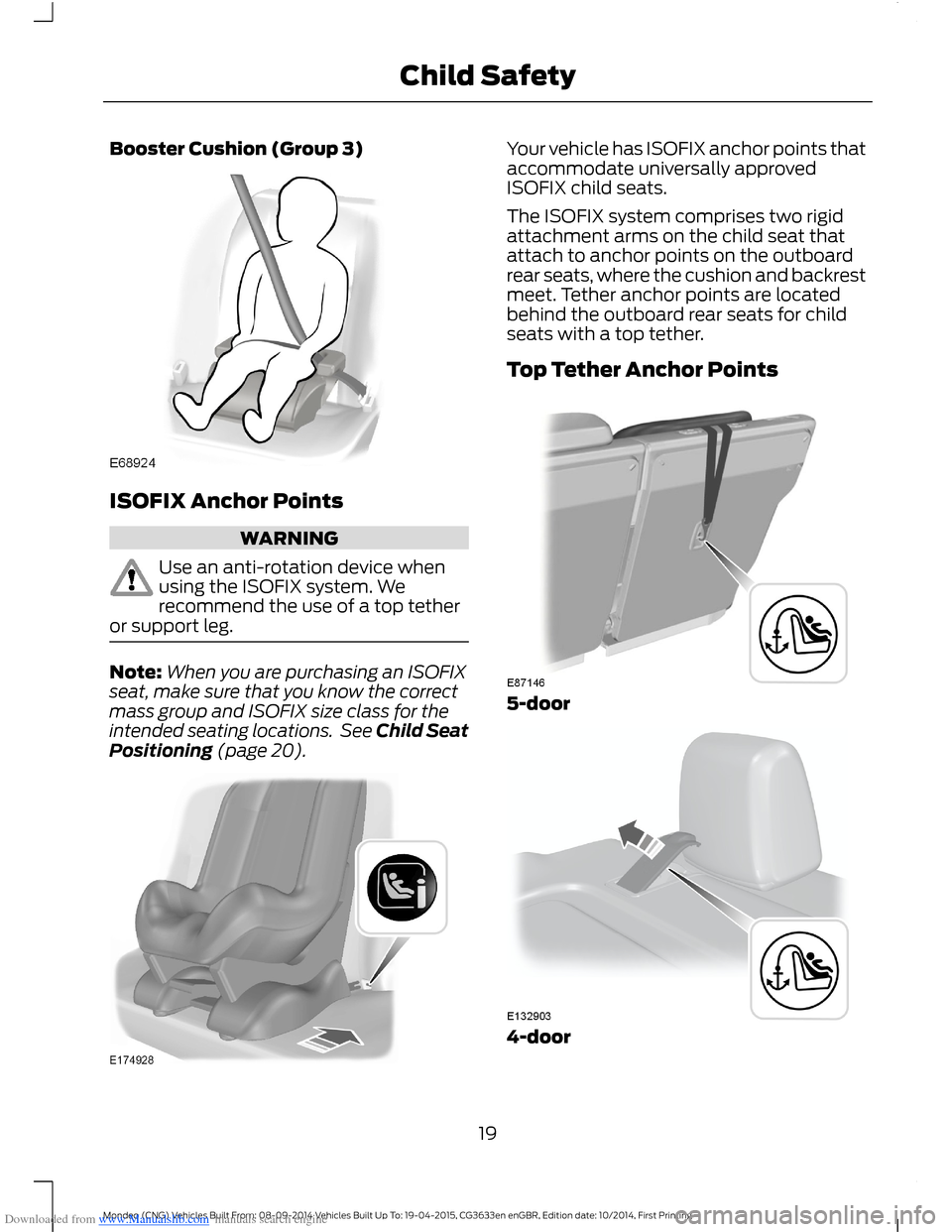 FORD MONDEO 2014 4.G Owners Manual Downloaded from www.Manualslib.com manuals search engine Booster Cushion (Group 3)
ISOFIX Anchor Points
WARNING
Use an anti-rotation device whenusing the ISOFIX system. Werecommend the use of a top te FORD MONDEO 2014 4.G Owners Manual Downloaded from www.Manualslib.com manuals search engine Booster Cushion (Group 3)
ISOFIX Anchor Points
WARNING
Use an anti-rotation device whenusing the ISOFIX system. Werecommend the use of a top te