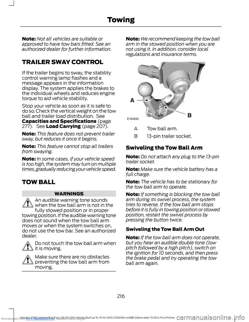 FORD MONDEO 2014 4.G Owners Manual Downloaded from www.Manualslib.com manuals search engine Note:Not all vehicles are suitable orapproved to have tow bars fitted. See anauthorized dealer for further information.
TRAILER SWAY CONTROL
If