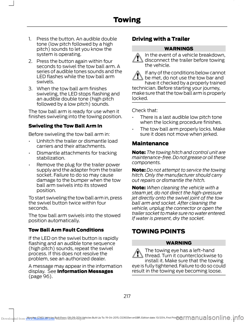 FORD MONDEO 2014 4.G Owners Manual Downloaded from www.Manualslib.com manuals search engine 1.Press the button. An audible doubletone (low pitch followed by a highpitch) sounds to let you know thesystem is operating.
2.Press the button FORD MONDEO 2014 4.G Owners Manual Downloaded from www.Manualslib.com manuals search engine 1.Press the button. An audible doubletone (low pitch followed by a highpitch) sounds to let you know thesystem is operating.
2.Press the button