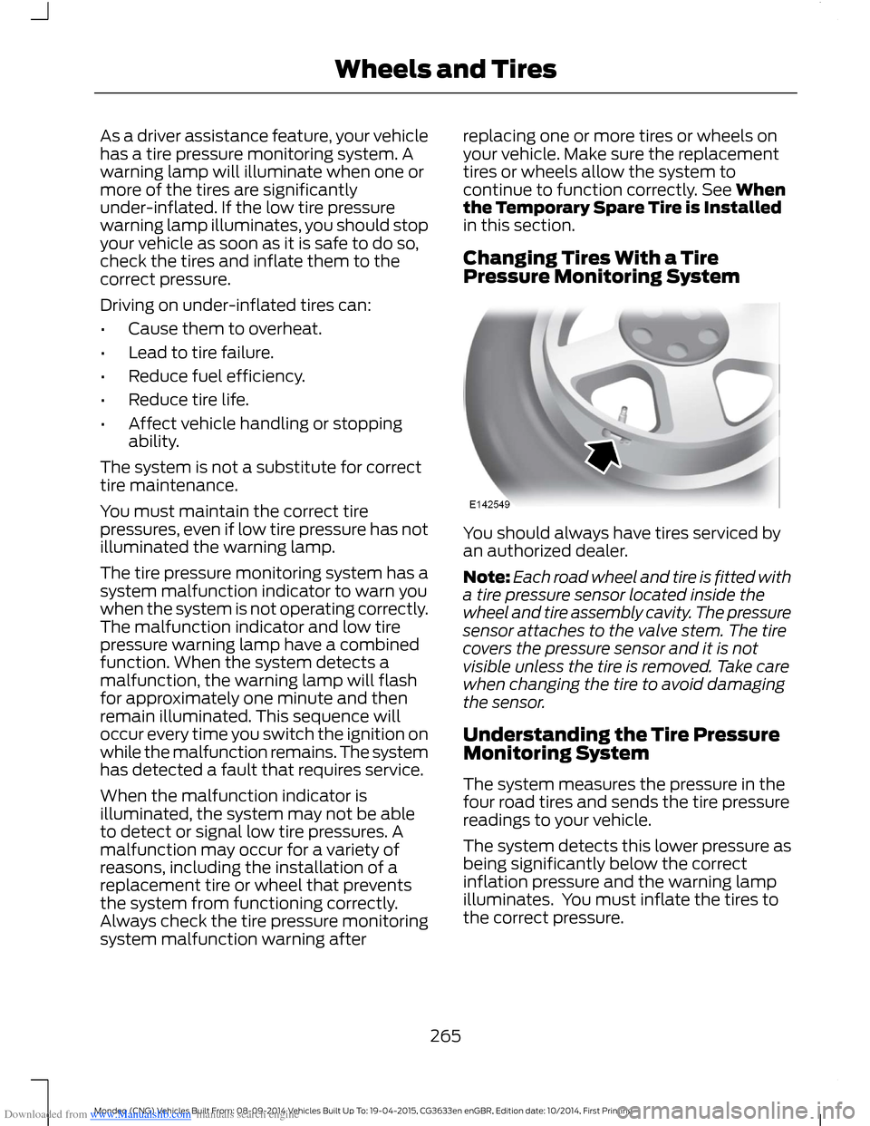 FORD MONDEO 2014 4.G Owners Manual Downloaded from www.Manualslib.com manuals search engine As a driver assistance feature, your vehiclehas a tire pressure monitoring system. Awarning lamp will illuminate when one ormore of the tires a FORD MONDEO 2014 4.G Owners Manual Downloaded from www.Manualslib.com manuals search engine As a driver assistance feature, your vehiclehas a tire pressure monitoring system. Awarning lamp will illuminate when one ormore of the tires a