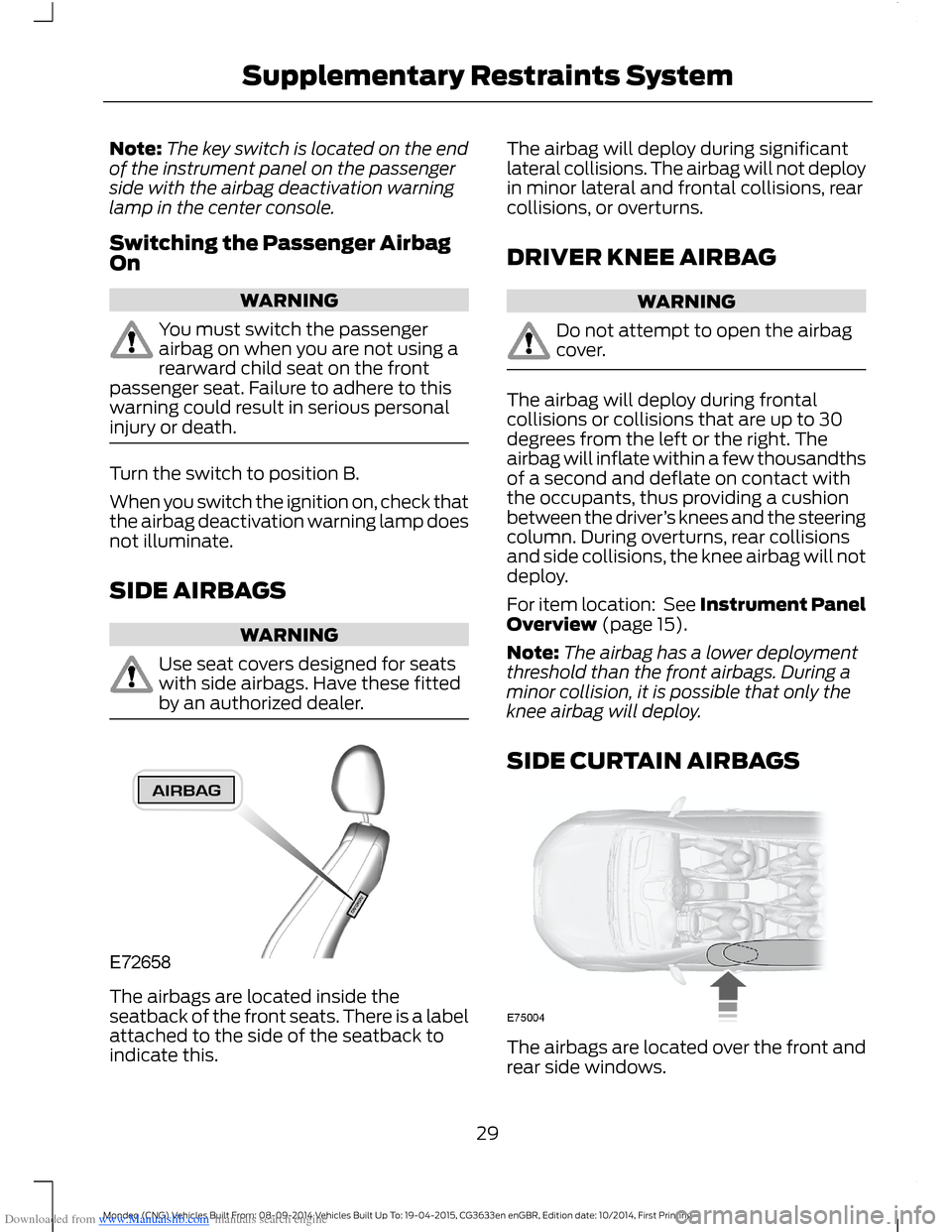 FORD MONDEO 2014 4.G Owners Guide Downloaded from www.Manualslib.com manuals search engine Note:The key switch is located on the endof the instrument panel on the passengerside with the airbag deactivation warninglamp in the center co FORD MONDEO 2014 4.G Owners Guide Downloaded from www.Manualslib.com manuals search engine Note:The key switch is located on the endof the instrument panel on the passengerside with the airbag deactivation warninglamp in the center co