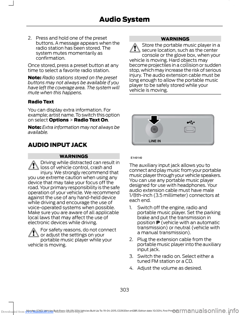 FORD MONDEO 2014 4.G Owners Manual Downloaded from www.Manualslib.com manuals search engine 2.Press and hold one of the presetbuttons. A message appears when theradio station has been stored. Thesystem mutes momentarily asconfirmation.