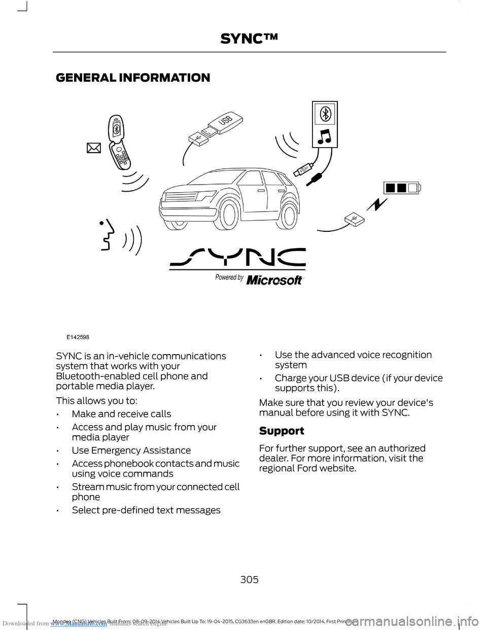FORD MONDEO 2014 4.G Owners Manual Downloaded from www.Manualslib.com manuals search engine GENERAL INFORMATION
SYNC is an in-vehicle communicationssystem that works with yourBluetooth-enabled cell phone andportable media player.
This FORD MONDEO 2014 4.G Owners Manual Downloaded from www.Manualslib.com manuals search engine GENERAL INFORMATION
SYNC is an in-vehicle communicationssystem that works with yourBluetooth-enabled cell phone andportable media player.
This