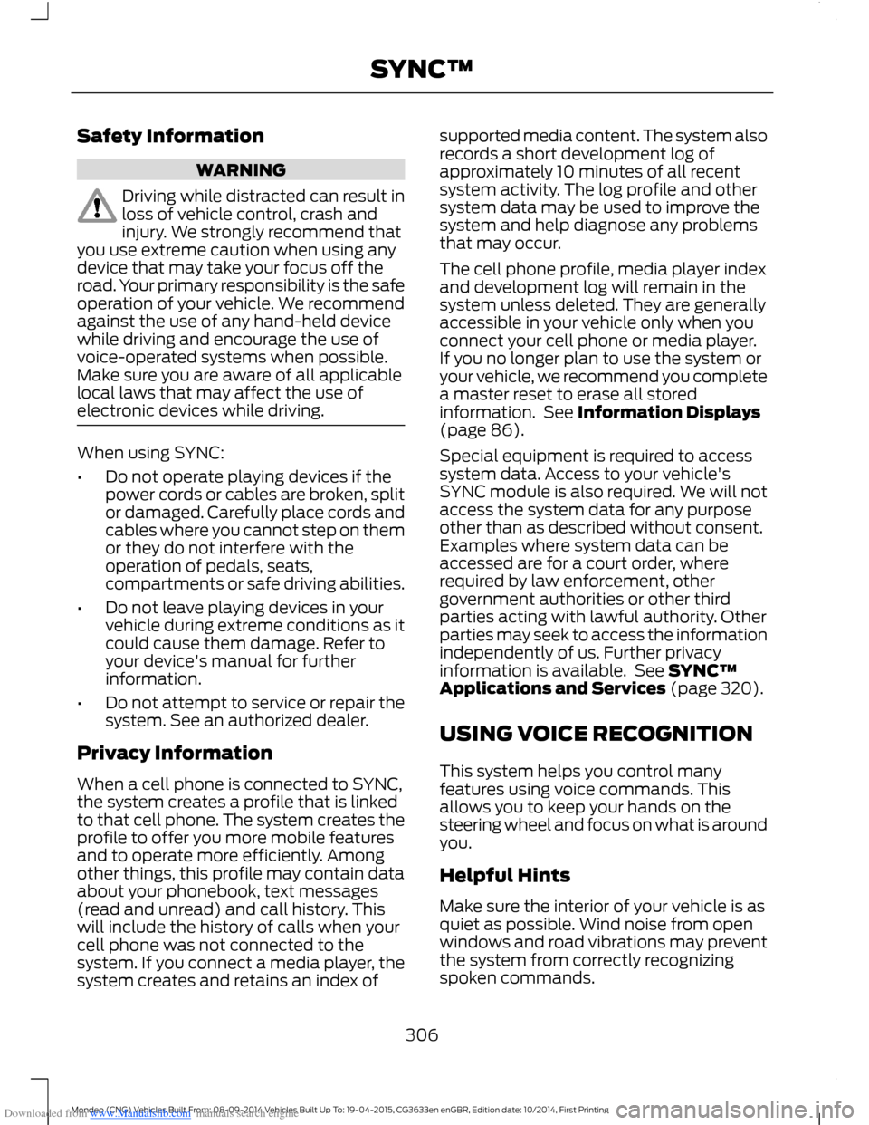 FORD MONDEO 2014 4.G Owners Manual Downloaded from www.Manualslib.com manuals search engine Safety Information
WARNING
Driving while distracted can result inloss of vehicle control, crash andinjury. We strongly recommend thatyou use ex FORD MONDEO 2014 4.G Owners Manual Downloaded from www.Manualslib.com manuals search engine Safety Information
WARNING
Driving while distracted can result inloss of vehicle control, crash andinjury. We strongly recommend thatyou use ex