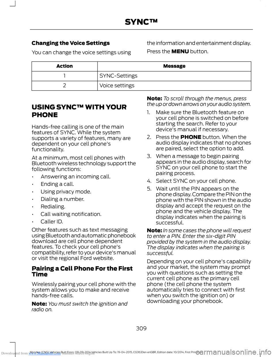 FORD MONDEO 2014 4.G Owners Manual Downloaded from www.Manualslib.com manuals search engine Changing the Voice Settings
You can change the voice settings using
the information and entertainment display.
Press the MENU button.
MessageAc FORD MONDEO 2014 4.G Owners Manual Downloaded from www.Manualslib.com manuals search engine Changing the Voice Settings
You can change the voice settings using
the information and entertainment display.
Press the MENU button.
MessageAc