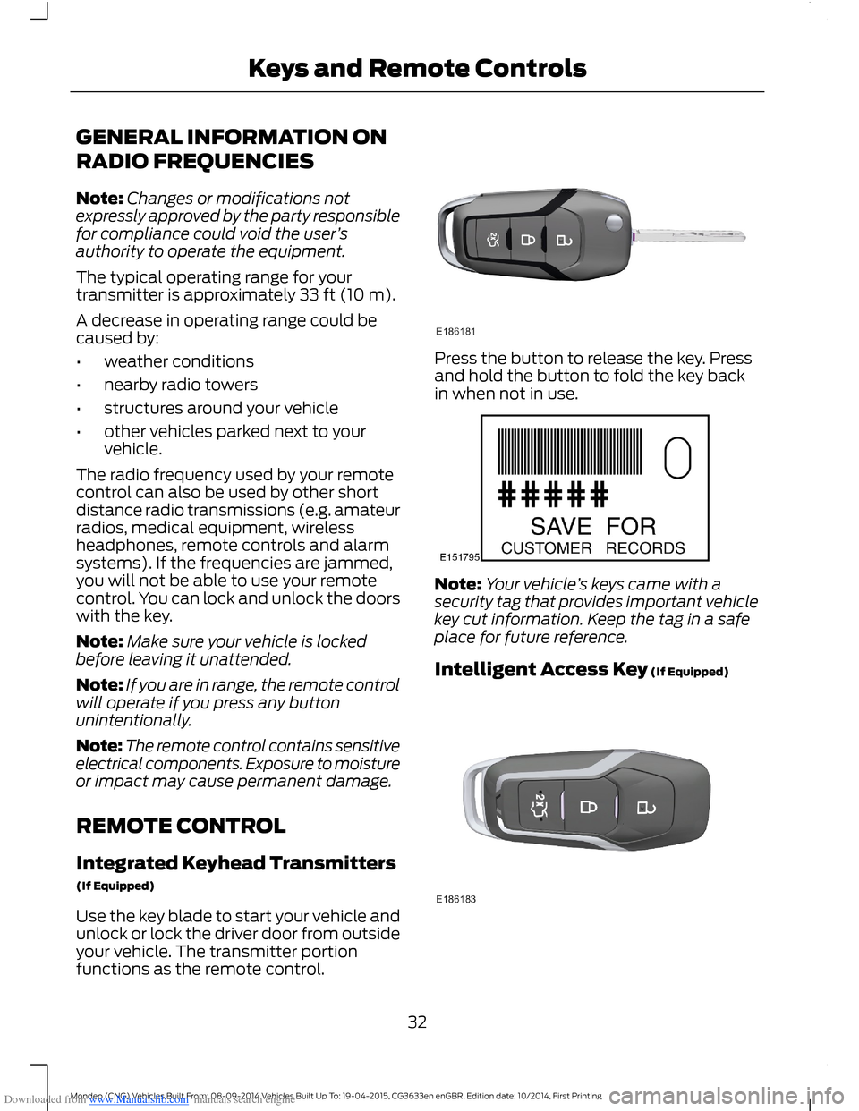 FORD MONDEO 2014 4.G Owners Manual Downloaded from www.Manualslib.com manuals search engine GENERAL INFORMATION ON
RADIO FREQUENCIES
Note:Changes or modifications notexpressly approved by the party responsiblefor compliance could void 