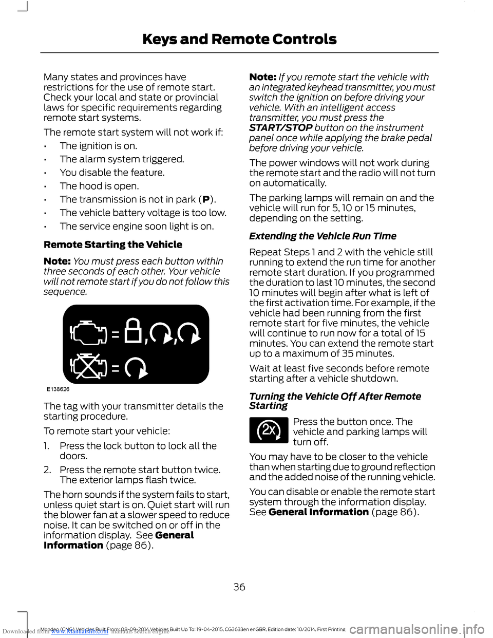 FORD MONDEO 2014 4.G Owners Guide Downloaded from www.Manualslib.com manuals search engine Many states and provinces haverestrictions for the use of remote start.Check your local and state or provinciallaws for specific requirements r