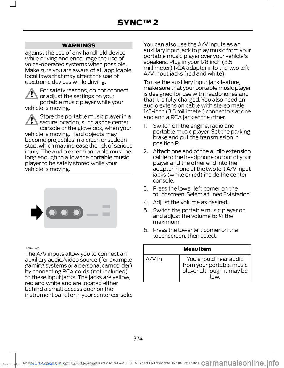 FORD MONDEO 2014 4.G Owners Manual Downloaded from www.Manualslib.com manuals search engine WARNINGS
against the use of any handheld devicewhile driving and encourage the use ofvoice-operated systems when possible.Make sure you are awa