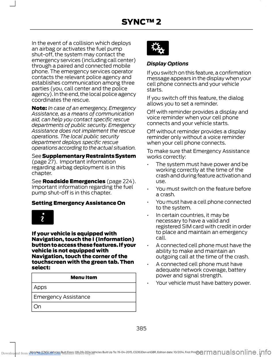 FORD MONDEO 2014 4.G Owners Manual Downloaded from www.Manualslib.com manuals search engine In the event of a collision which deploysan airbag or activates the fuel pumpshut-off, the system may contact theemergency services (including 