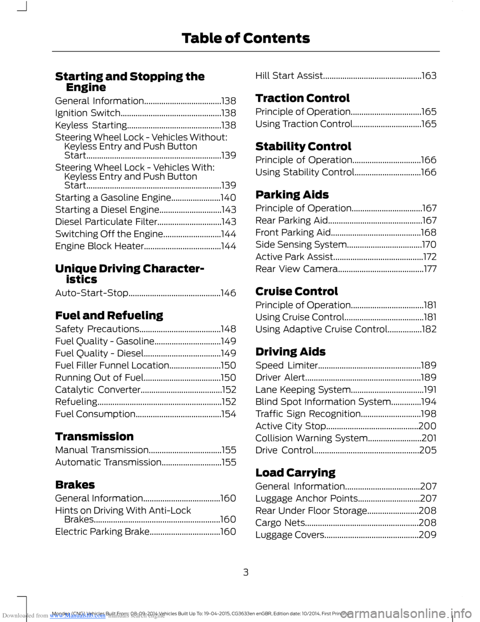 FORD MONDEO 2014 4.G Owners Manual Downloaded from www.Manualslib.com manuals search engine Starting and Stopping theEngine
General Information....................................138
Ignition Switch.....................................