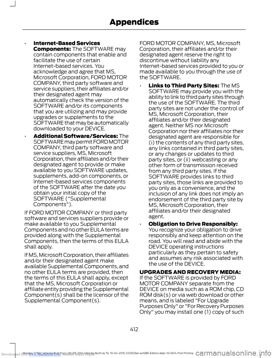 FORD MONDEO 2014 4.G Owners Manual Downloaded from www.Manualslib.com manuals search engine •Internet-Based ServicesComponents: The SOFTWARE maycontain components that enable andfacilitate the use of certainInternet-based services. Y FORD MONDEO 2014 4.G Owners Manual Downloaded from www.Manualslib.com manuals search engine •Internet-Based ServicesComponents: The SOFTWARE maycontain components that enable andfacilitate the use of certainInternet-based services. Y