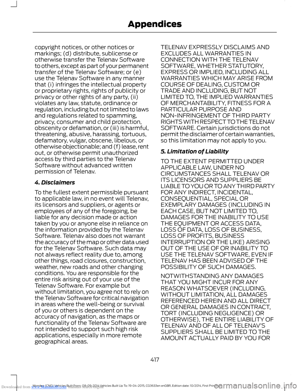 FORD MONDEO 2014 4.G Owners Manual Downloaded from www.Manualslib.com manuals search engine copyright notices, or other notices ormarkings; (d) distribute, sublicense orotherwise transfer the Telenav Softwareto others, except as part o FORD MONDEO 2014 4.G Owners Manual Downloaded from www.Manualslib.com manuals search engine copyright notices, or other notices ormarkings; (d) distribute, sublicense orotherwise transfer the Telenav Softwareto others, except as part o