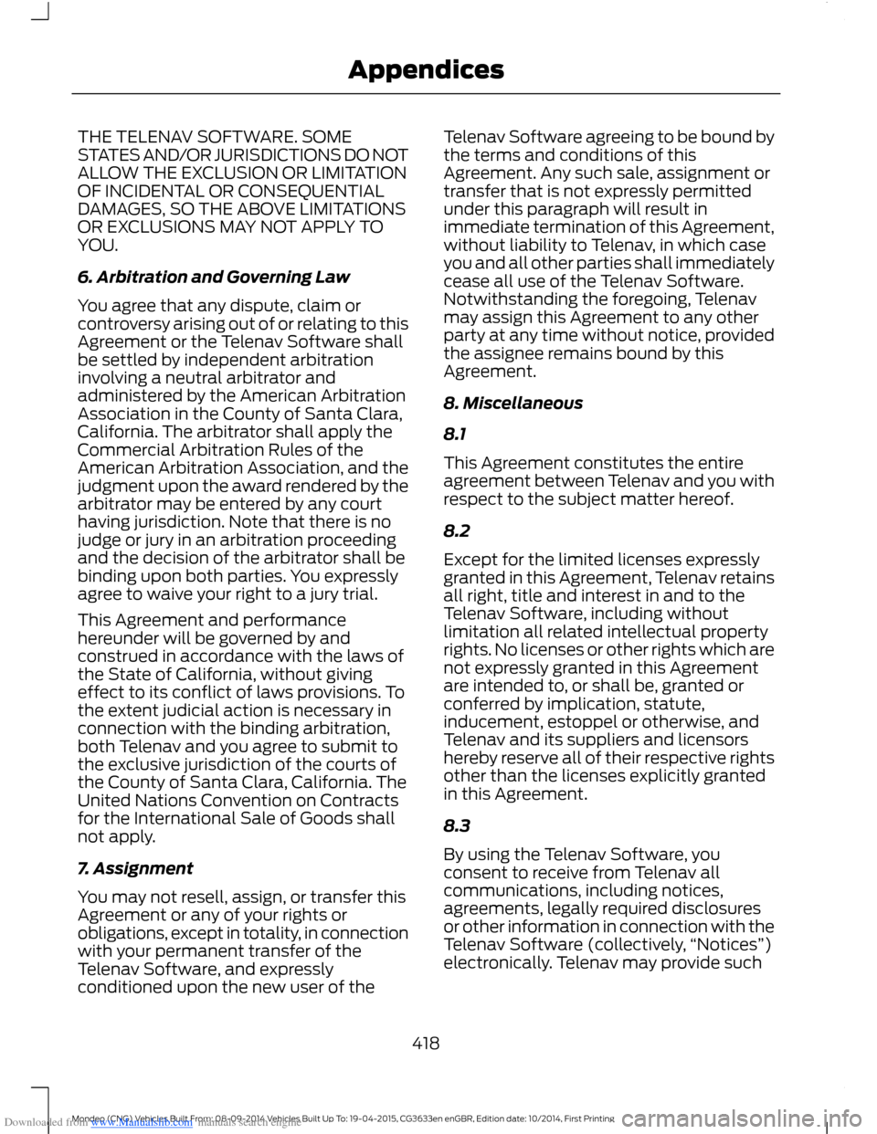 FORD MONDEO 2014 4.G Owners Manual Downloaded from www.Manualslib.com manuals search engine THE TELENAV SOFTWARE. SOMESTATES AND/OR JURISDICTIONS DO NOTALLOW THE EXCLUSION OR LIMITATIONOF INCIDENTAL OR CONSEQUENTIALDAMAGES, SO THE ABOV