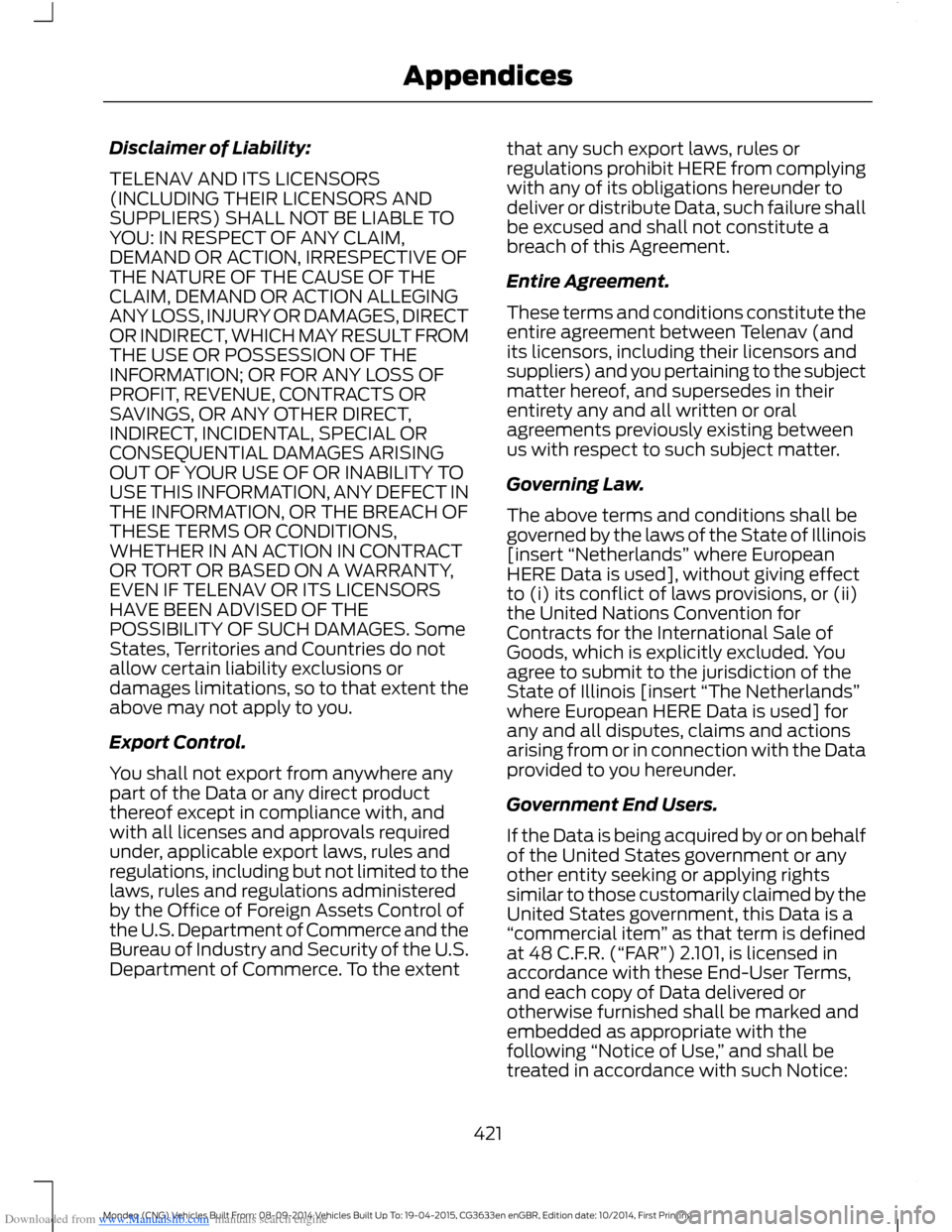 FORD MONDEO 2014 4.G Owners Manual Downloaded from www.Manualslib.com manuals search engine Disclaimer of Liability:
TELENAV AND ITS LICENSORS(INCLUDING THEIR LICENSORS ANDSUPPLIERS) SHALL NOT BE LIABLE TOYOU: IN RESPECT OF ANY CLAIM,D FORD MONDEO 2014 4.G Owners Manual Downloaded from www.Manualslib.com manuals search engine Disclaimer of Liability:
TELENAV AND ITS LICENSORS(INCLUDING THEIR LICENSORS ANDSUPPLIERS) SHALL NOT BE LIABLE TOYOU: IN RESPECT OF ANY CLAIM,D
