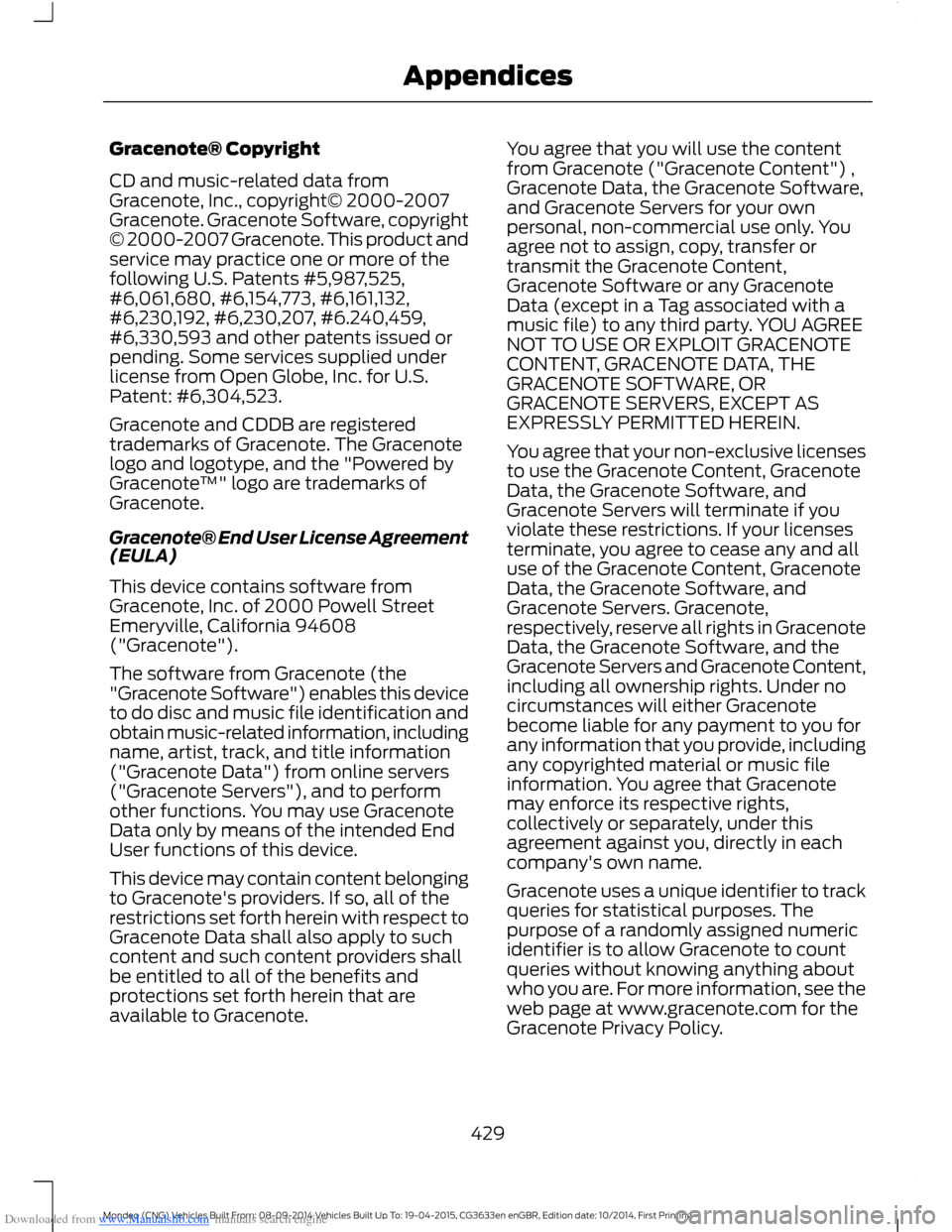 FORD MONDEO 2014 4.G Owners Manual Downloaded from www.Manualslib.com manuals search engine Gracenote® Copyright
CD and music-related data fromGracenote, Inc., copyright© 2000-2007Gracenote. Gracenote Software, copyright© 2000-2007 FORD MONDEO 2014 4.G Owners Manual Downloaded from www.Manualslib.com manuals search engine Gracenote® Copyright
CD and music-related data fromGracenote, Inc., copyright© 2000-2007Gracenote. Gracenote Software, copyright© 2000-2007