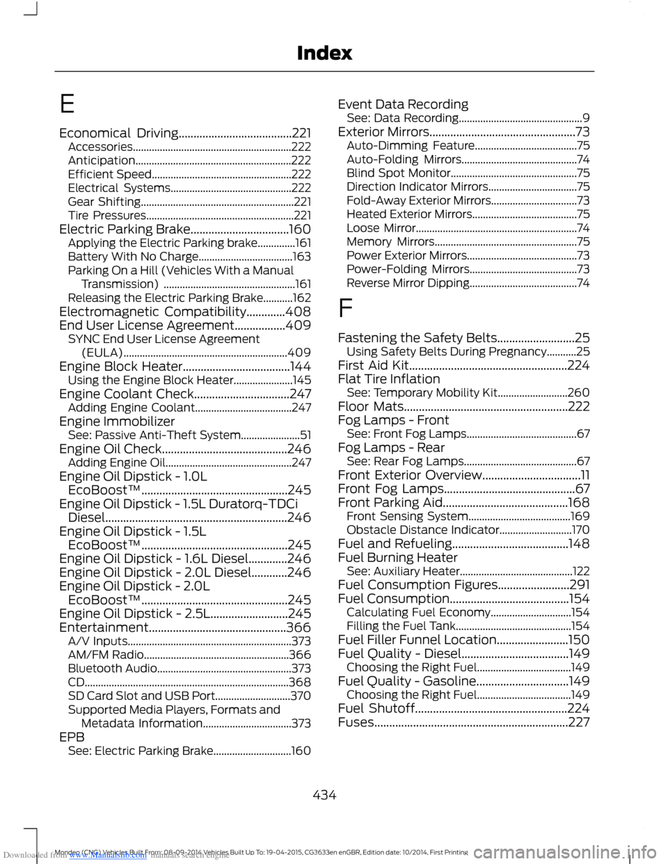 FORD MONDEO 2014 4.G Owners Manual Downloaded from www.Manualslib.com manuals search engine E
Economical Driving......................................221Accessories...........................................................222Anticipat