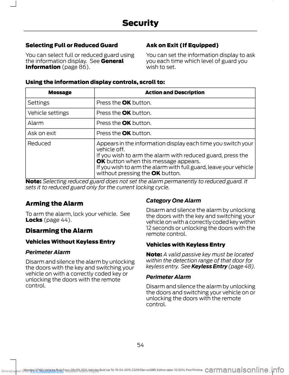 FORD MONDEO 2014 4.G User Guide Downloaded from www.Manualslib.com manuals search engine Selecting Full or Reduced Guard
You can select full or reduced guard usingthe information display. See GeneralInformation (page 86).
Ask on Exi