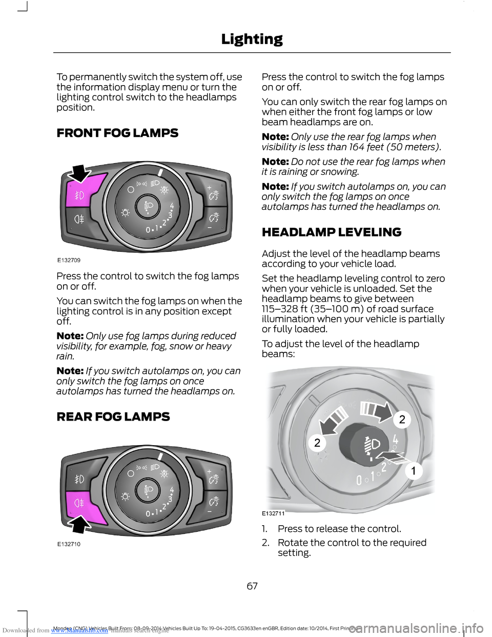 FORD MONDEO 2014 4.G Owners Manual Downloaded from www.Manualslib.com manuals search engine To permanently switch the system off, usethe information display menu or turn thelighting control switch to the headlampsposition.
FRONT FOG LA