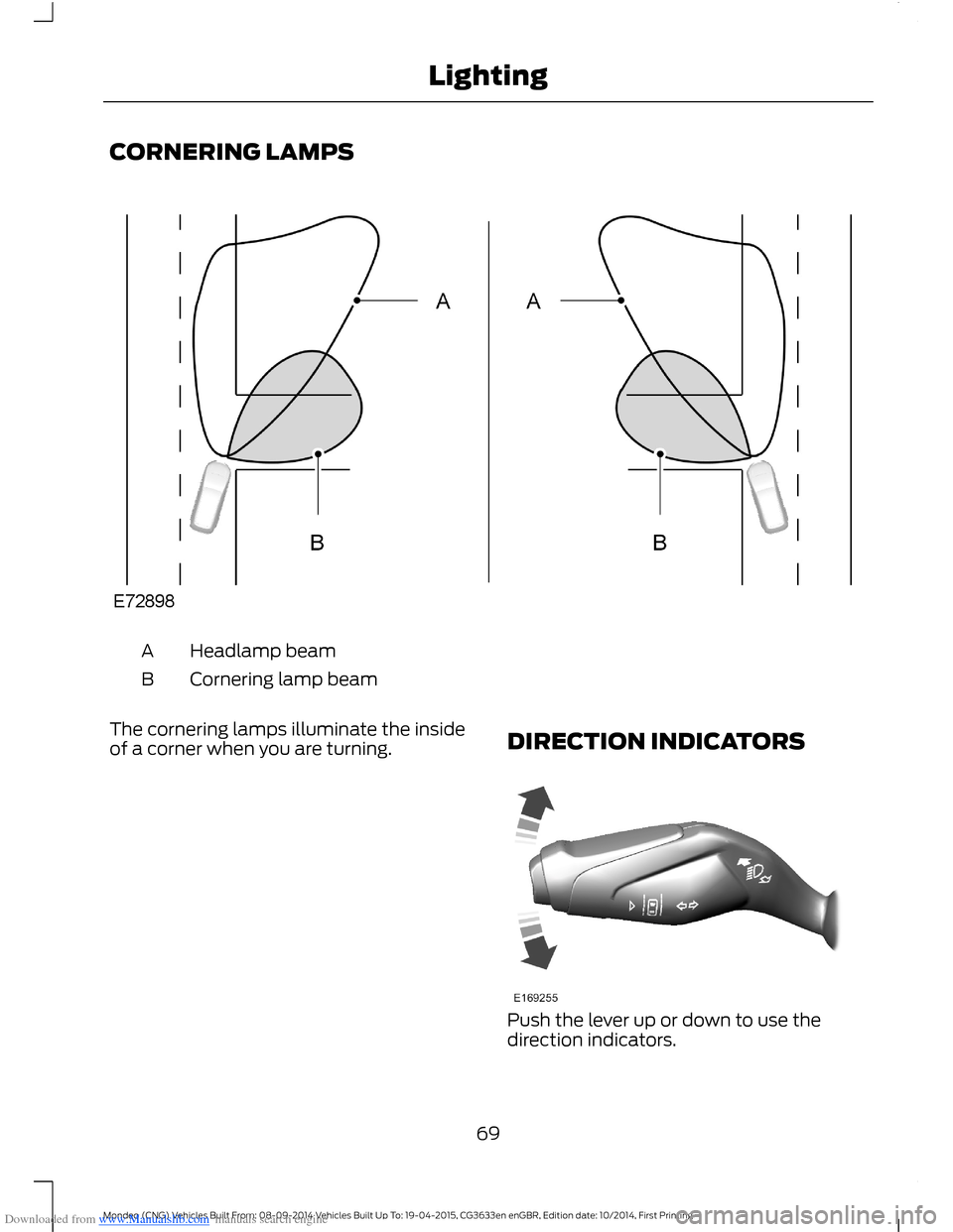 FORD MONDEO 2014 4.G Owners Manual Downloaded from www.Manualslib.com manuals search engine CORNERING LAMPS
Headlamp beamA
Cornering lamp beamB
The cornering lamps illuminate the insideof a corner when you are turning.DIRECTION INDICAT