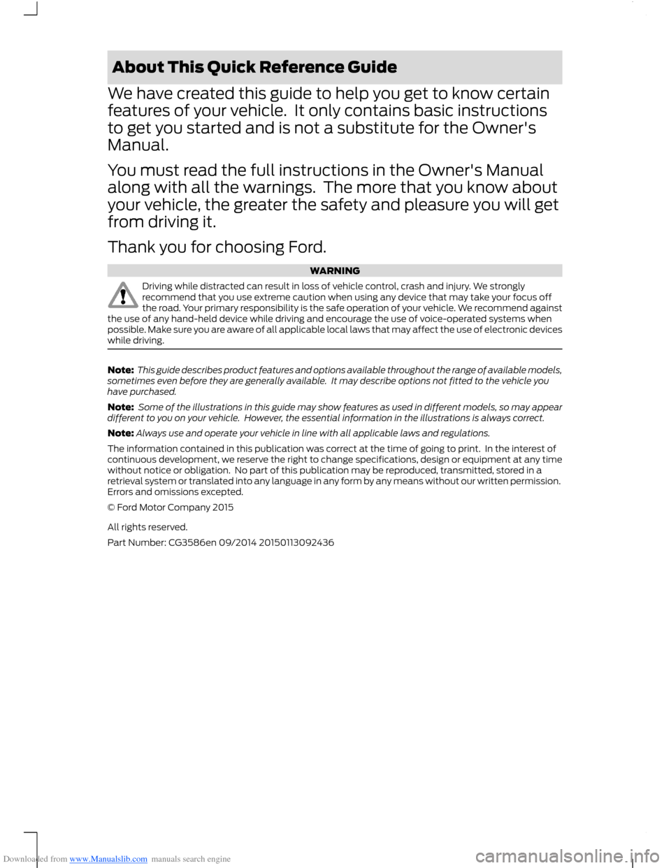 FORD KUGA 2015 2.G Owners Manual Downloaded from www.Manualslib.com manuals search engine About This Quick Reference Guide
We have created this guide to help you get to know certain
features of your vehicle. It only contains basic i FORD KUGA 2015 2.G Owners Manual Downloaded from www.Manualslib.com manuals search engine About This Quick Reference Guide
We have created this guide to help you get to know certain
features of your vehicle. It only contains basic i