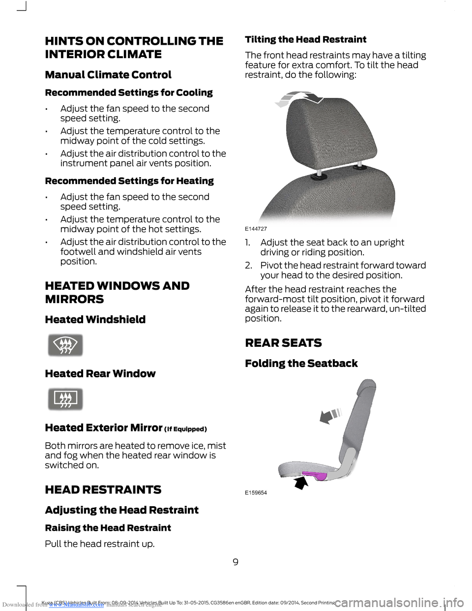 FORD KUGA 2015 2.G User Guide Downloaded from www.Manualslib.com manuals search engine HINTS ON CONTROLLING THE
INTERIOR CLIMATE
Manual Climate Control
Recommended Settings for Cooling
•Adjust the fan speed to the secondspeed se FORD KUGA 2015 2.G User Guide Downloaded from www.Manualslib.com manuals search engine HINTS ON CONTROLLING THE
INTERIOR CLIMATE
Manual Climate Control
Recommended Settings for Cooling
•Adjust the fan speed to the secondspeed se