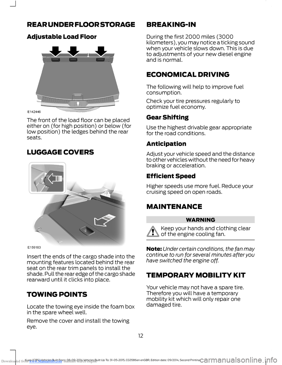 FORD KUGA 2015 2.G User Guide Downloaded from www.Manualslib.com manuals search engine REAR UNDER FLOOR STORAGE
Adjustable Load Floor
The front of the load floor can be placedeither on (for high position) or below (forlow position