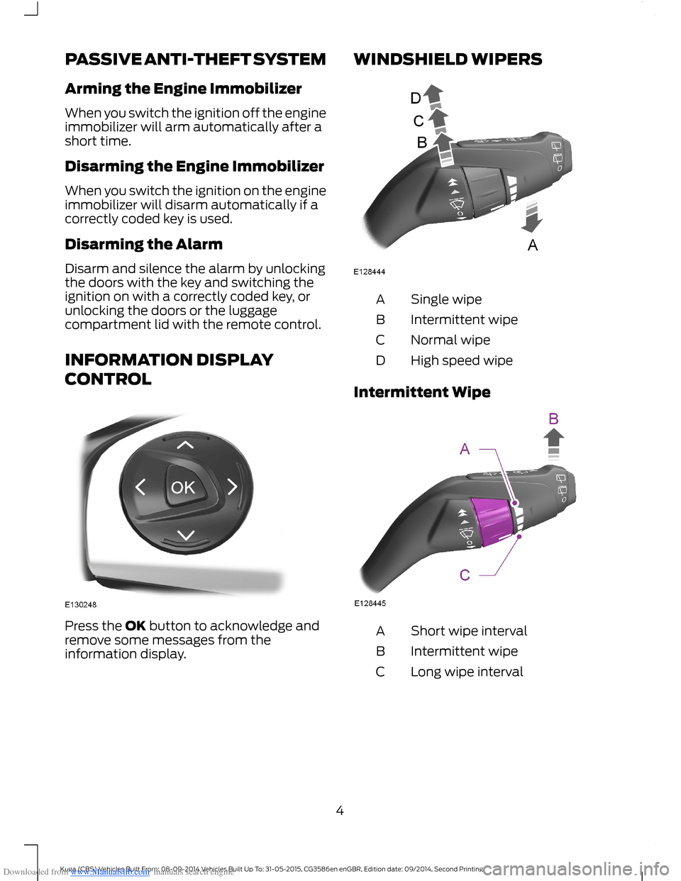 FORD KUGA 2015 2.G Owners Manual Downloaded from www.Manualslib.com manuals search engine PASSIVE ANTI-THEFT SYSTEM
Arming the Engine Immobilizer
When you switch the ignition off the engineimmobilizer will arm automatically after ash FORD KUGA 2015 2.G Owners Manual Downloaded from www.Manualslib.com manuals search engine PASSIVE ANTI-THEFT SYSTEM
Arming the Engine Immobilizer
When you switch the ignition off the engineimmobilizer will arm automatically after ash