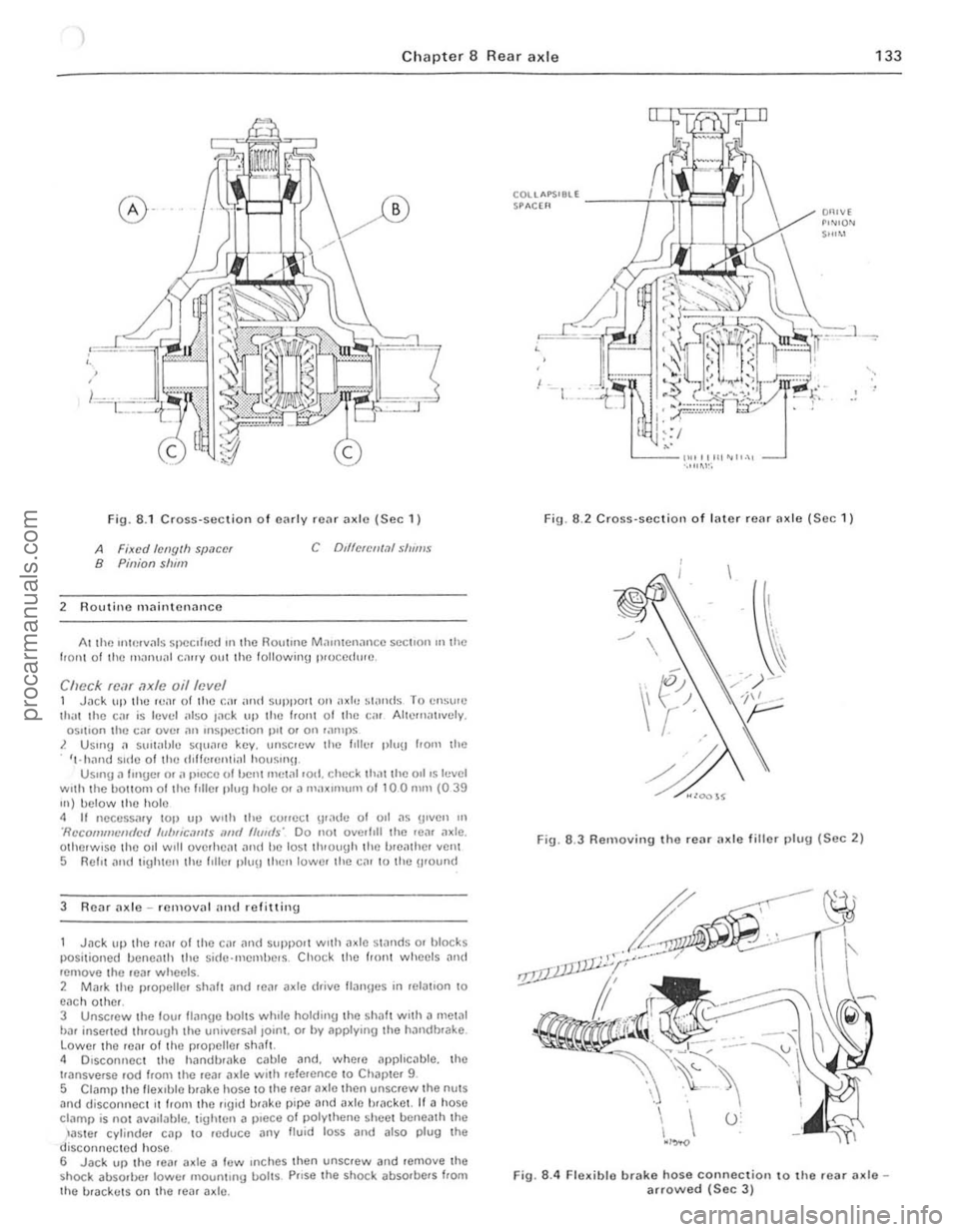 FORD CAPRI 1974 User Guide 1 Chapter 8 Rear axle 133
Fig. 8 .1 CrOSS-Sl!ction o f cnrlv rCilr ;1xlo (Sec 1)
A Fixed /ellglh SIJ.1C(!f B Pinion slum
2 Routino mnintcnoncc
C Dd1clCII1.11 S/II"$
At lhe uHerv"ls specIfIed 11 FORD CAPRI 1974 User Guide 1 Chapter 8 Rear axle 133
Fig. 8 .1 CrOSS-Sl!ction o f cnrlv rCilr ;1xlo (Sec 1)
A Fixed /ellglh SIJ.1C(!f B Pinion slum
2 Routino mnintcnoncc
C Dd1clCII1.11 S/II"$
At lhe uHerv"ls specIfIed 11