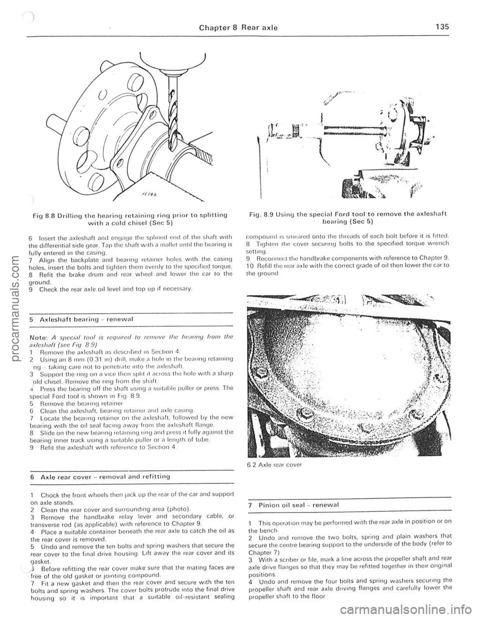 FORD CAPRI 1974 Workshop Manual m
)
Chapter 8 Rear axle 135
Fig 8 .8 Drilling the beMing rf!t<lining rino prior to splitl;l\g with ,1 eol ( 1 chisel (Sec 5)
6 ju sen the ilxlesh.1h "nd CIl!jol\JC the spl"u,d end of Ilu) ~h;,ft W FORD CAPRI 1974 Workshop Manual m
)
Chapter 8 Rear axle 135
Fig 8 .8 Drilling the beMing rf!t<lining rino prior to splitl;l\g with ,1 eol ( 1 chisel (Sec 5)
6 ju sen the ilxlesh.1h "nd CIl!jol\JC the spl"u,d end of Ilu) ~h;,ft W