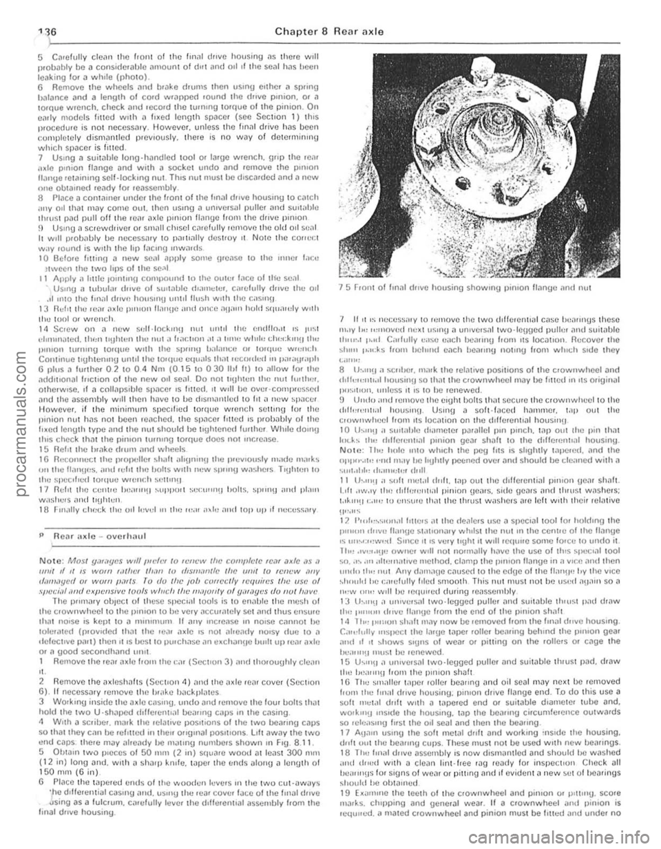 FORD CAPRI 1974  Workshop Manual Chapter 8 Rear axle 136 ) 
5 C~rellJlly cle~n Ihe Ir Oll 1 01 the Im,ll d"ve housinU ~s there will Ilroll<lhly be a considerilble <!IllOUni 01 drll and orl rl Ihe se<ll has heen leilkillg lo r  a will