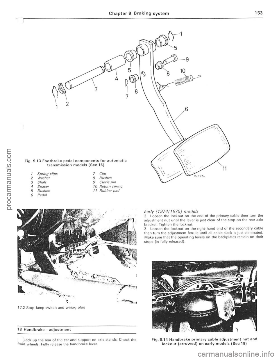 FORD CAPRI 1974 Workshop Manual Chapter 9 Braking system 153
3
Fig, 9 .13 Foothr<lke pedal cOlllponents for automatic transmission models (Sec 16)
1
Spring clips 7 Clip 2 Washer 8 Bushes 3 Shafl 9 Clevis " in , Spacer 10 Rdl/fn FORD CAPRI 1974 Workshop Manual Chapter 9 Braking system 153
3
Fig, 9 .13 Foothr<lke pedal cOlllponents for automatic transmission models (Sec 16)
1
Spring clips 7 Clip 2 Washer 8 Bushes 3 Shafl 9 Clevis " in , Spacer 10 Rdl/fn