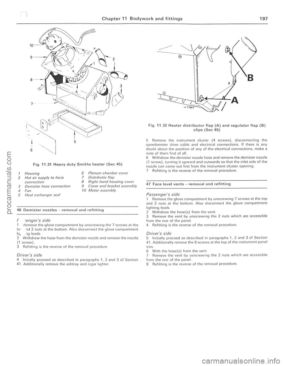 FORD CAPRI 1974 Workshop Manual 7
) Chapte r 11 Bodyw ork an d f ittings 197
Fig. 11 .3 1 H eavy duty Smith s h eate r (Sec 4 5)
1 Housing 6 Plenum chamber covel
2 Hot ai, supply /0 laciil 7 Ois/fibulor flap
connec tion 8 R FORD CAPRI 1974 Workshop Manual 7
) Chapte r 11 Bodyw ork an d f ittings 197
Fig. 11 .3 1 H eavy duty Smith s h eate r (Sec 4 5)
1 Housing 6 Plenum chamber covel
2 Hot ai, supply /0 laciil 7 Ois/fibulor flap
connec tion 8 R