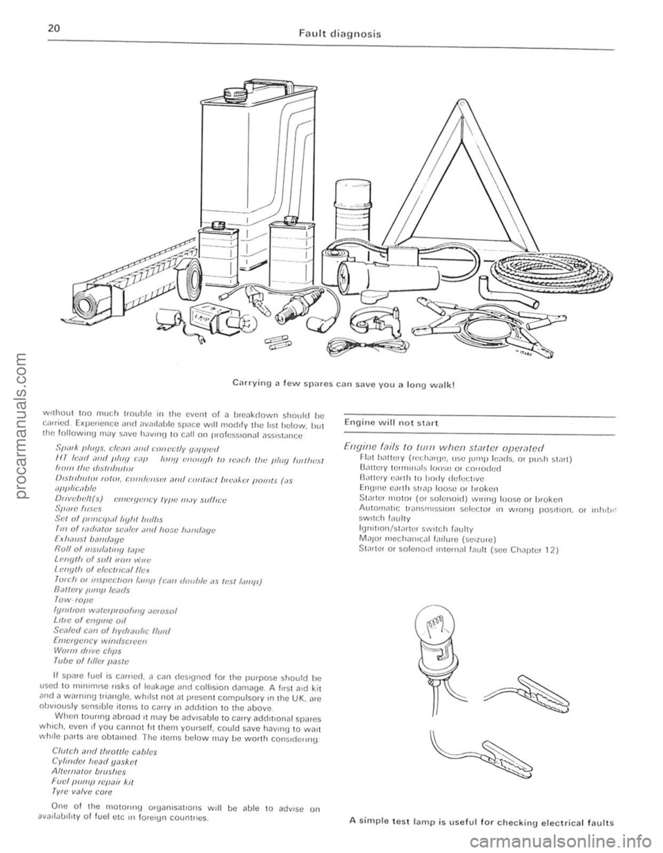 FORD CAPRI 1974  Workshop Manual a 
20 Fault diagnosis 
Carrying a lew  spares eM) :\l1VO you a lono walk! 
WHhou t 100  ,ulIeh trouhle in the event o f il hrC<lkdown should he c,llllod EXI}(lflcncc ;md aV.1II.lbl!! sp.1c e w,lI mOdI