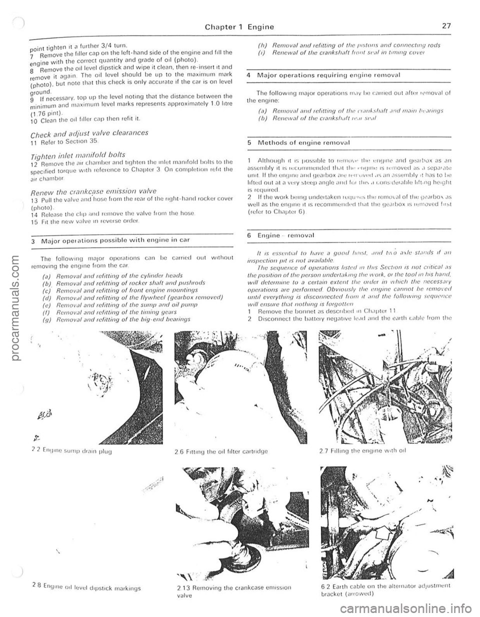 FORD CAPRI 1974 Owners Manual ) 
) Chapter 1 Engine 27 
oint t ighten II ~ further 3/4 l urn ~ Remove the t,l ler C,ll> all the left· hand side of the engine and I,ll the g ine with th e correct quantity and grade 01 od (photo), 