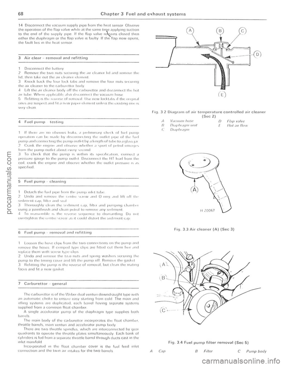  ull" Fu el p"mp rfelov(!ry (nHrHrl1lJlll)
SyS1cn, P")~"'''U Fvcll,mk Co1P,lC '(y
Torque wrenc h settings Fue l ,11,>1,,1.,,101
W",m "p "'~11I1;,1O' 51<1,1 V,llvt: A\J~'h;"y i'" duvlC(! Air eh.""I>", Bal1)o I>ull~ Fuel d'SI"hu\or W",nl up '«!lul,l1or (MIO) W,llln·up rC(jul
Gener,,1 description
TI", 1",,1 sy'>I<'1ll <;onSIS1$ of " reM moulI1ed fuel wl1k. il {hilpluo1\Jn1 type 1",,1 1l"'''P d"v(JIl I,om the C,lIllSh
prc .. en ('''Uliat spots or mlsf""'\J .... ·ho)lI the eng"'e h<1s re<1ched liS norm;ll ope,mll1\J lemperJtllle Ihe PV S I, open In tillS condltloll lhe C<1rbUle1l0' '5 connected 10 Ihe
d ,s t"hu!Or v.a lhe PVS.
2 Rouline lll
Check condilion of fuel hoses 2 E>.n''''lle illl Ihc fuef hoses on the eng ine compartment and on the fu!:1 ""'k. for SIgns 01 leilkJge or eletellowt,on. 3 Che ck the secullty 01
)
s!:q uence (jlvcn
Renew the ilir filler element 5 D'$ coruWct lhe hauery. G Remove lhe twO nuts secullng the air cleaner lid nnd remov e tile
N rn 16 to 20
4 to 8 8!O 15
'8 to 2 2
1 8 to 2 2 20 to 27 38 to 45 20 to 2 4
Ibl It 12 to 15
3 to 6 6 to 11 13 to 16
13 to 16 15w20 28 to 33 15 to 18
1305<:h K ·JetfOnic COlltonnous inlCCllon !JOO .1. 25 rpm 1 25 I 0.2 930 a cc cvcry 30 scconds 5 f)5 I 0.25 kUI/crn' (789 I 36 11l1/on') 580 hlrc ( 12.7U
7 to 10 5w7 7 to 10 5 10 7 7w!l 5 10 7
18 to 20 13 10 15 11 to 15 810 11 5 to 8 4 \0 6
5 10 8 4 to 6 181020 13 t o 15
hd . 0" I;>ter models the ltd rnily be secuted with sprong IJSleners. 7 LIlt Out the paper clement
Air tamper
VaC(I(lm mUlor FIlip valve I-IC<1I sensor
o 1-101 all in",ke E Culd illl U!wh,
procarmanuals.com
Page 69 of 205
![FORD CAPRI 1974 Repair Manual I,
68 Chapter 3 Fuel and ClChau st systems
14 Dlsco""C(:t lhl) V;1CllUlll ~lIprly IUPC (10111 th,: h<:.11 ~Cllsor Oh~r.rv'J Ihe O,) CI; ,hOil Olillc U;1,) villvi) whll!) ,Ilhe s,.,mc hn~c ;)P FORD CAPRI 1974 Repair Manual I,
68 Chapter 3 Fuel and ClChau st systems
14 Dlsco""C(:t lhl) V;1CllUlll ~lIprly IUPC (10111 th,: h<:.11 ~Cllsor Oh~r.rv'J Ihe O,) CI; ,hOil Olillc U;1,) villvi) whll!) ,Ilhe s,.,mc hn~c ;)P